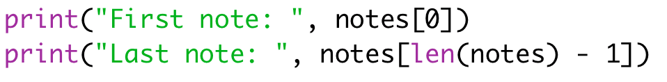 print("First note: ", notes[0]) 
print("Last note: ", notes[len(notes) - 1])